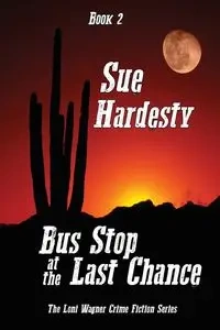 Bus Stop at the Last Chance - Sue Hardesty