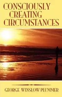 Consciously Creating Circumstances - George Plummer Winslow