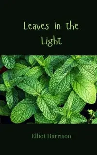 Leaves in the Light - Harrison Elliot