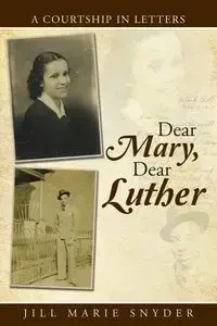Dear Mary, Dear Luther - Jill Marie Snyder