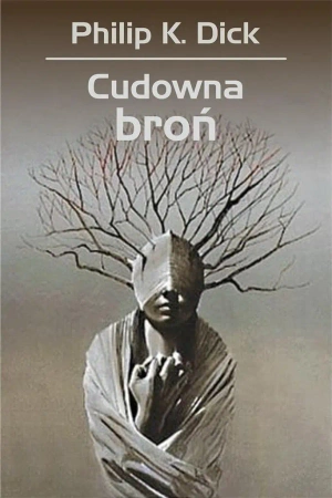 Cudowna broń - Philip Dick K., Krzysztof Sokołowski, Wojciech Si