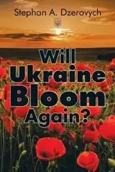 Will Ukraine Bloom Again? - Stephan A. Dzerovych