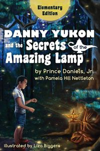 Danny Yukon and the Secrets of the Amazing Lamp -- Elementary Edition - Daniels Jr. Prince