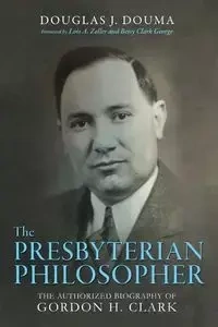 The Presbyterian Philosopher - Douglas J. Douma