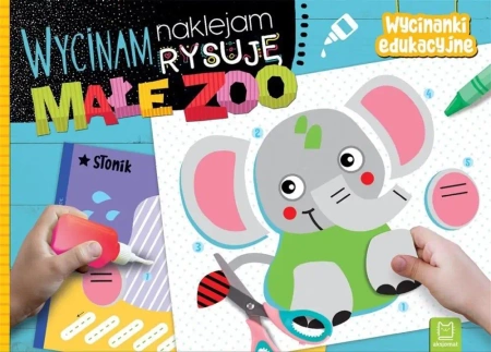 Wycinam, naklejam, rysuję. Małe zoo. Wycinanki edu - Agnieszka Bator