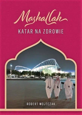 Mashallah Katar na zdrowie - Robert Wojtczak