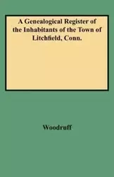 Genealogical Register of the Inhabitants of the Town of Litchfield, Conn. - George C. Woodruff