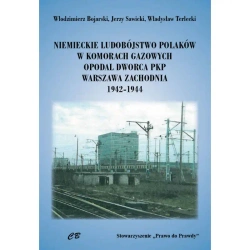 Niemieckie ludobóstwo Polaków w komorach gazowych opodal Dworca PKP Warszawa Zachodnia 1942-1944 - Opracowanie zbiorowe
