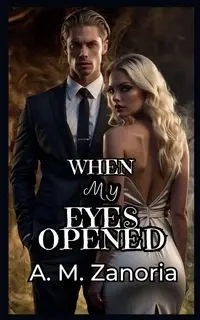When My Eyes Opened - Zanoria A.M.