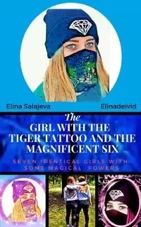 The Girl With The Tiger Tattoo And The Magnificent Six - Elina Salajeva