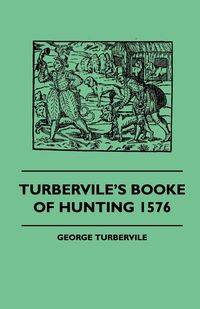 Turbervile's Booke Of Hunting 1576 - George Turbervile