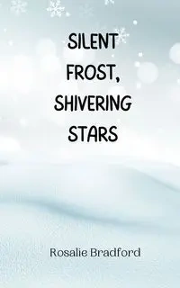 Silent Frost, Shivering Stars - Bradford Rosalie
