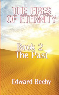 The Fires of Eternity - Edward Beeby