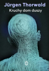 Kruchy dom duszy - Thorwald Jurgen