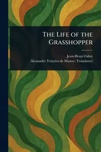 The Life of the Grasshopper - Fabre Jean-Henri