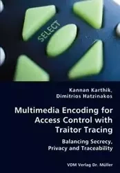 Multimedia Encoding for Access Control with Traitor Tracing -  Balancing Secrecy, Privacy and Traceability - Karthik Kannan