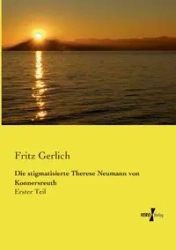 Die stigmatisierte Therese Neumann von Konnersreuth - Fritz Gerlich