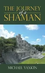 The Journey of a Shaman - Michael Yaxk'in