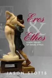 Eros and Ethos - Jason Stotts