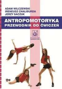 Antropomotoryka. Przewodnik do ćwiczeń - Adam Wilczewski, Ireneusz Chaliburda, Jerzy Saczuk