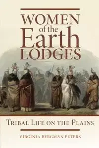 Women of the Earth Lodges - Virginia B. Peters