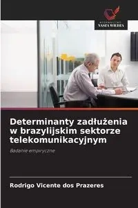 Determinanty zadłużenia w brazylijskim sektorze telekomunikacyjnym - Vicente Rodrigo dos Prazeres