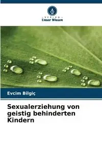 Sexualerziehung von geistig behinderten Kindern - Bilgiç Evcim