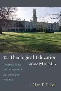 The Theological Education of the Ministry - Alan P.F. Sell