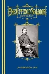 The Citizen-Soldier; Or, Memoirs Of A Volunteer. - John Beatty