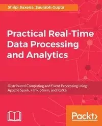 Practical Real-time Data Processing and Analytics - Saxena Shilpi