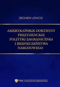 Amerykańskie doktryny prezydenckie polityki zagranicznej i bezpieczeństwa narodowego - Zbigniew Lewicki