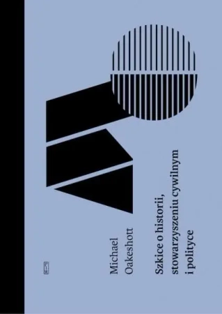 Szkice o historii, stowarzyszeniu cywilnym.. - Michael Oakeshott