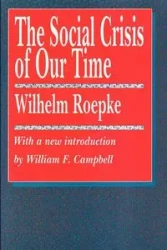 The Social Crisis of Our Time - Wilhelm Roepke