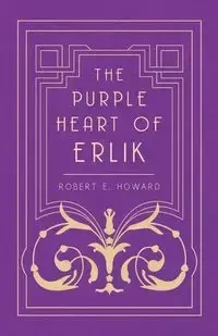 The Purple Heart of Erlik - E. Howard Robert