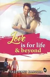 Love is for Life & Beyond - Kanodia Yashwant