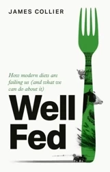 Well Fed. How Modern Diets are Failing Us (and What We Can Do About it) wer. angielska - James Collier
