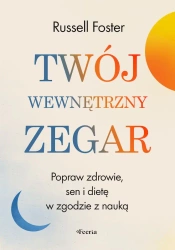 Twój wewnętrzny zegar. Popraw zdrowie, sen i dietę - Foster Russell