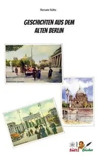 Geschichten aus dem Alten Berlin - Renate Sültz