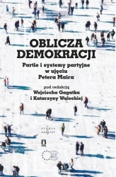 Oblicza demokracji. Partie i systemy... - red. Wojciech Gagatek, Katarzyna Walecka