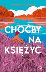 Choćby na księżyc - Agnieszka Dąbrowska