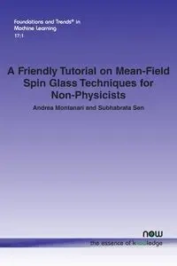 A Friendly Tutorial on Mean-Field Spin Glass Techniques for Non-Physicists - Andrea Montanari