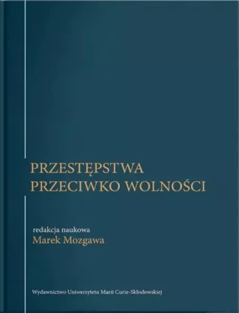 Przestępstwa przeciwko wolności - red. Marek Mozgawa