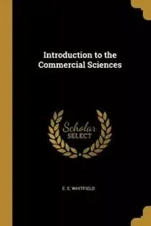 Introduction to the Commercial Sciences - Whitfield E. E.