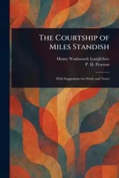 The Courtship of Miles Standish - Henry Longfellow Wadsworth
