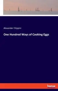 One Hundred Ways of Cooking Eggs - Alexander Filippini