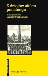 Z dziejów afektu penalnego - Jarosław Utrat-Milecki (red. naukowa)