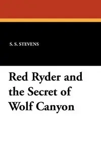 Red Ryder and the Secret of Wolf Canyon - Stevens S. S.