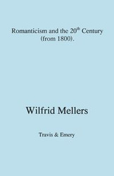 Romanticism and the Twentieth Century (from 1800) - Mellers Wilfrid
