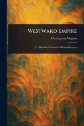 Westward Empire - Elias Lyman Magoon