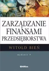 Zarządzanie finansami przedsiębiorstwa. Wydanie 9 - Witold Bień
